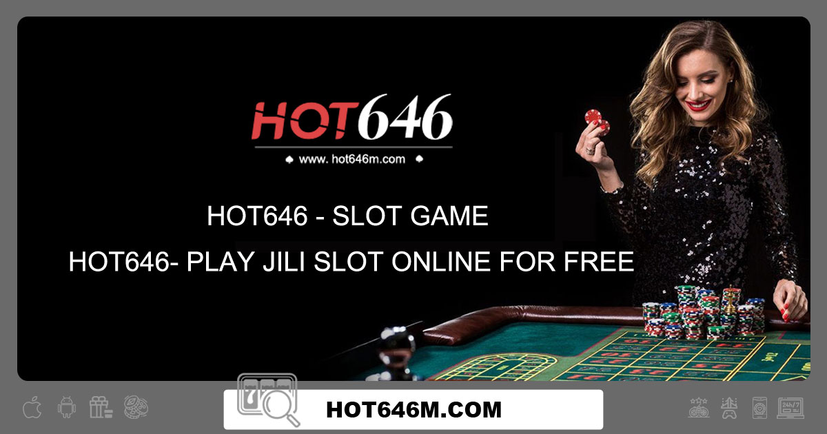 Hot646 - Slot game - Hot646- Play jili slot online for free