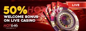 HOT646 - 50% LIVE CASINO WELCOME BONUS